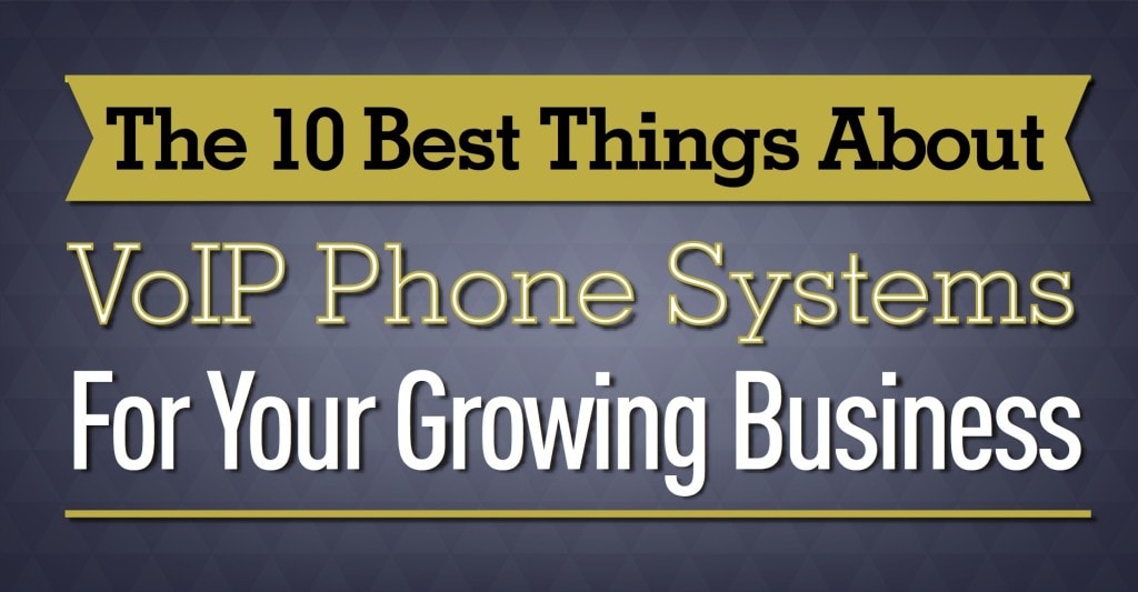 10 Best Things About VoIP Phone Systems for Your Growing Business