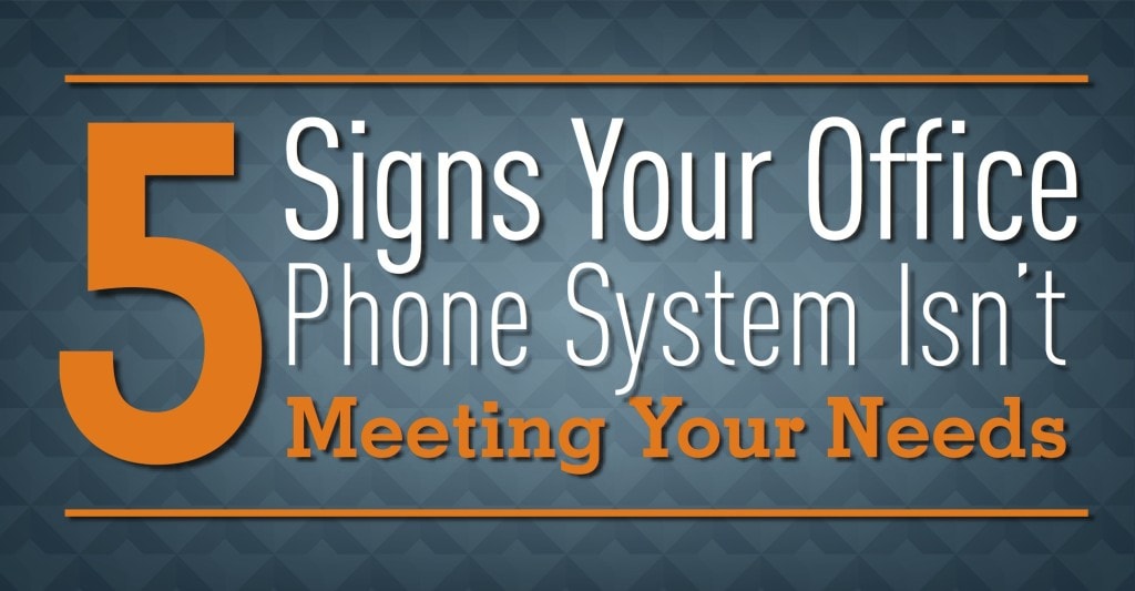 5 Signs Your Office Phone System Isn't Meeting Your Needs